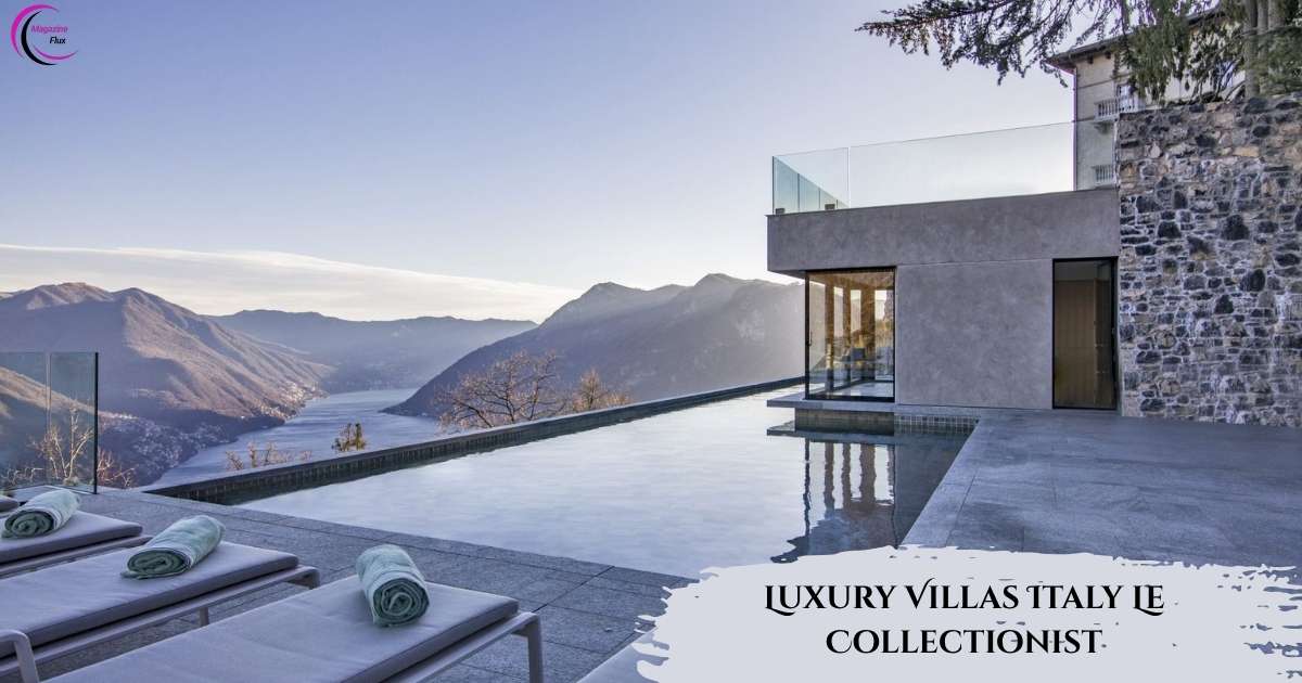 Luxury Villas Italy Le Collectionist Your Gateway To Italian Elegance And Opulence