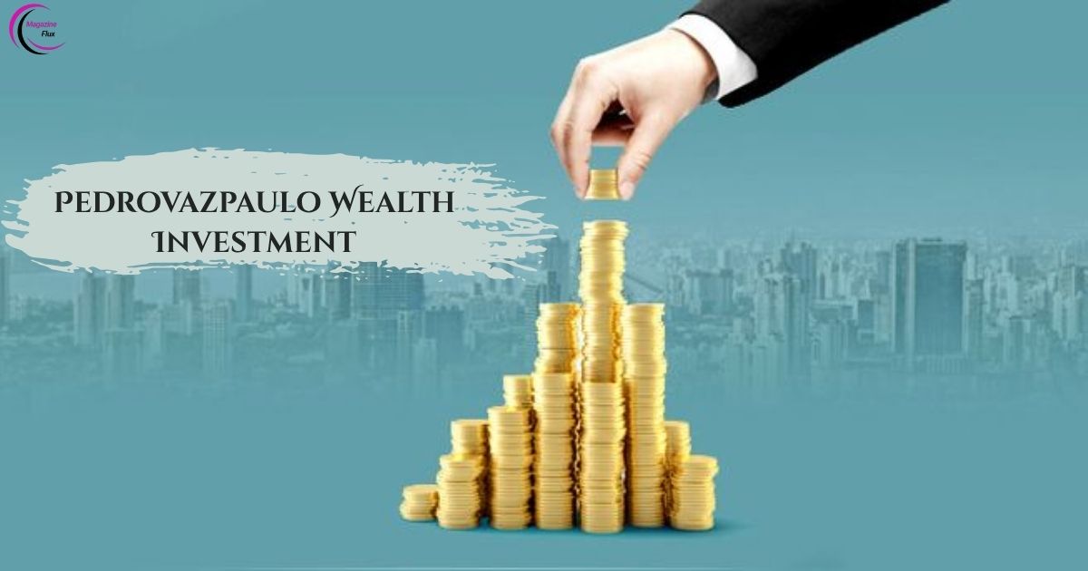 Pedrovazpaulo Wealth Investment Expert Wealth Management & Financial Growth 2025